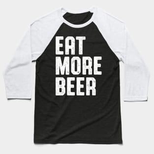 EAT MORE BEER SHIRT Baseball T-Shirt